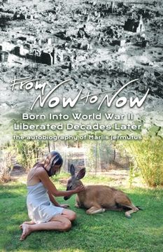 portada From Now To Now: Born into World War II, Liberated Decades Later (in English)