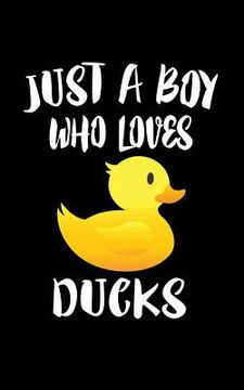portada Just A Boy Who Loves Ducks: Animal Nature Collection (en Inglés)