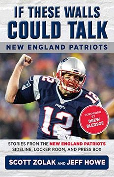 portada If These Walls Could Talk: New England Patriots: Stories From the new England Patriots Sideline, Locker Room, and Press box 