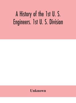 portada A history of the 1st U. S. Engineers. 1st U. S. Division (in English)
