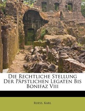 portada Die Rechtliche Stellung Der Papstlichen Legaten Bis Bonifaz VIII (en Alemán)