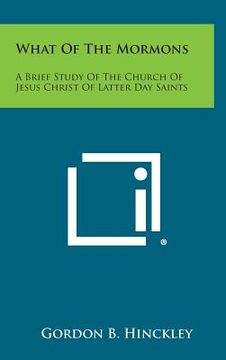 portada What of the Mormons: A Brief Study of the Church of Jesus Christ of Latter Day Saints (en Inglés)