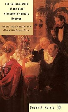 portada The Cultural Work of the Late Nineteenth-Century Hostess: Annie Adams Fields and Mary Gladstone Drew 