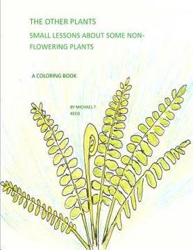 portada The Other Plants: Small Lessons about Some Non-Flowering Plants: A Coloring Book (en Inglés)