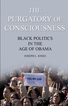 portada The Purgatory of Consciousness: Black Politics in the Obama Era (en Inglés)