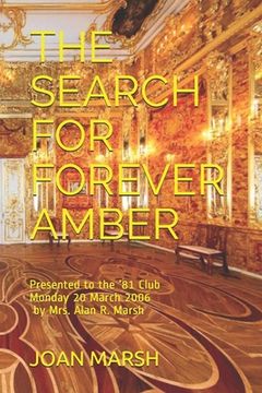 portada The Search for Forever Amber: Presented to the '81 Club Monday 20 March 2006 by Mrs. Alan R. Marsh (en Inglés)
