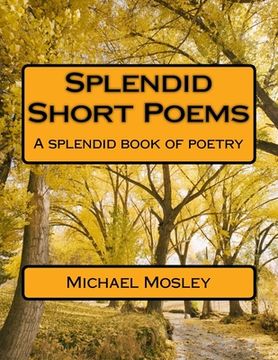 portada Splendid Short Poems: A splendid book of poetry (en Inglés)