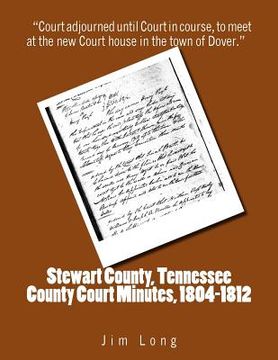 portada Stewart County, Tennessee County Court Minutes, 1804 - 1812 (en Inglés)