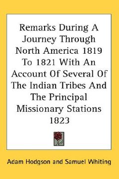 portada remarks during a journey through north america 1819 to 1821 with an account of several of the indian tribes and the principal missionary stations 1823 (en Inglés)