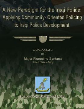 portada A New Paradigm for the Iraqi Police: Applying Community-Oriented Policing to Iraqi Police Development
