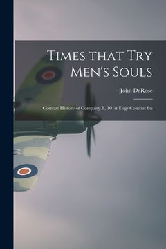 portada Times That Try Men's Souls: Combat History of Company B, 101st Engr Combat Bn (en Inglés)