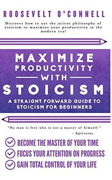 portada Maximize Your Productivity With Stoicism | a Straight Forward Guide to Stoicism for Beginners (in English)