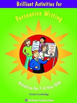 portada brilliant activities for persuasive writing - activities for 7-11 year olds (in English)