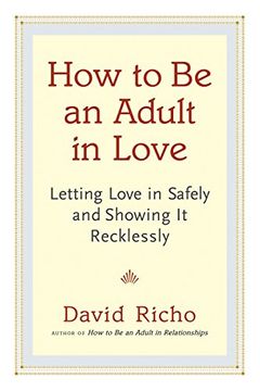 portada How to be an Adult in Love: Letting Love in Safely and Showing it Recklessly (in English)