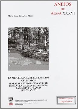 portada La Arqueologia de los Espacios Cultivados. Terrazas y Explotacion Agraria Romana en un Area de Montaña: La Sierra de Francia (Salamanca)