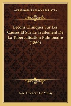 portada Lecons Cliniques Sur Les Causes Et Sur Le Traitement De La Tuberculisation Pulmonaire (1860) (in French)