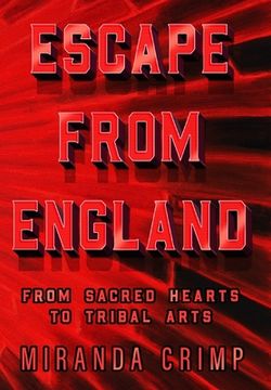 portada Escape From England: From Sacred Hearts To Tribal Arts (en Inglés)