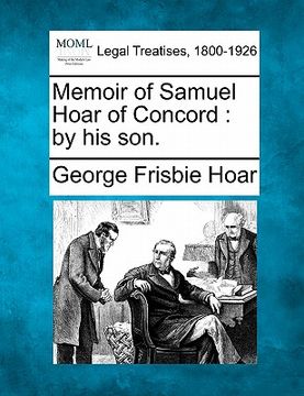 portada memoir of samuel hoar of concord: by his son. (en Inglés)
