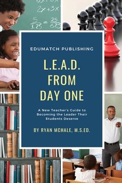 portada Lead From day One: A new Teacher's Guide to Becoming the Leader Their Students Deserve