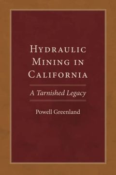 portada Hydraulic Mining in California: A Tarnished Legacy (20) (Western Lands and Waters Series) 