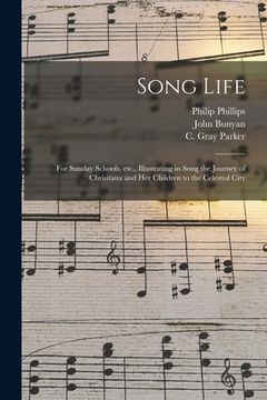 portada Song Life: for Sunday Schools, Etc., Illustrating in Song the Journey of Chrisitana and Her Children to the Celestial City (en Inglés)