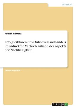 portada Erfolgsfaktoren des Onlineversandhandels im indirekten Vertrieb anhand des Aspekts der Nachhaltigkeit (in German)