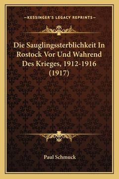 portada Die Sauglingssterblichkeit In Rostock Vor Und Wahrend Des Krieges, 1912-1916 (1917) (en Alemán)