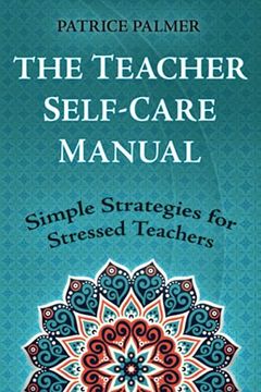 portada The Teacher Self-Care Manual: Simple Self-Care Strategies for Stressed Teachers: Simple Strategies for Stressed Teachers (en Inglés)