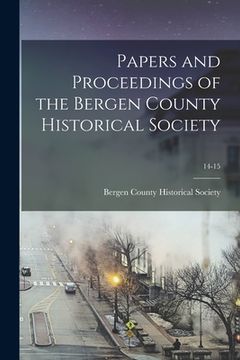 portada Papers and Proceedings of the Bergen County Historical Society; 14-15 (in English)
