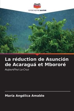portada La réduction de Asunción de Acaraguá et Mbororé (in French)