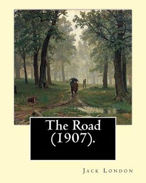 portada The Road (1907). By: Jack London: The Road is an autobiographical memoir by Jack London, first published in 1907. (en Inglés)
