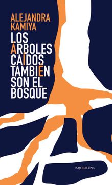portada Los Arboles Caidos Tambien son del Bosque. (in Spanish)