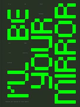 portada I'll Be Your Mirror: Art and the Digital Screen (in English)