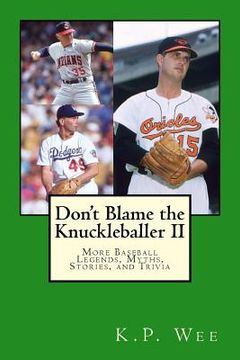 portada Don't Blame the Knuckleballer II: More Baseball Legends, Myths, Stories, and Trivia (en Inglés)