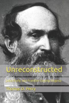 portada Unreconstructed: Jubal Early and Franklin County Virginia