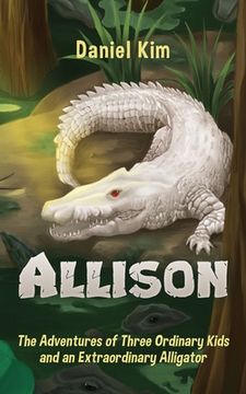 portada Allison: The Adventures of Three Ordinary Kids and an Extraordinary Alligator (en Inglés)