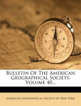 portada bulletin of the american geographical society, volume 40... (en Inglés)