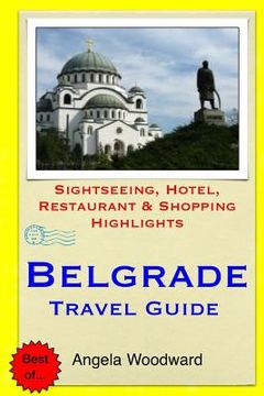 portada Belgrade Travel Guide: Sightseeing, Hotel, Restaurant & Shopping Highlights (en Inglés)