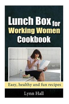 portada Lunch Box for Working Women Cookbook: Easy, Healthy and Fun recipes (en Inglés)