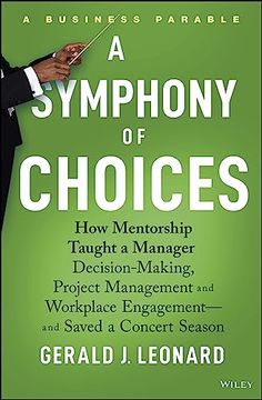 portada A Symphony of Choices: How Mentorship Taught a Manager Decision-Making, Project Management and Workplace Engagement -- and Saved a Concert Season (en Inglés)