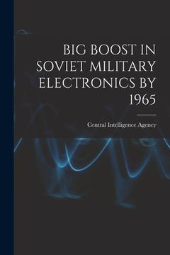 portada Big Boost in Soviet Military Electronics by 1965 (en Inglés)
