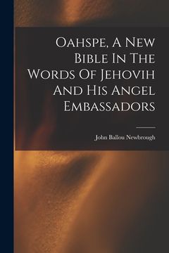 portada Oahspe, A New Bible In The Words Of Jehovih And His Angel Embassadors (en Inglés)