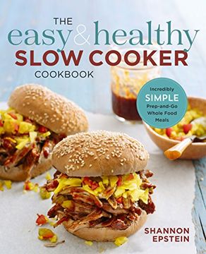 portada The Easy & Healthy Slow Cooker Cookbook: Incredibly Simple Prep-And-Go Whole Food Meals (en Inglés)