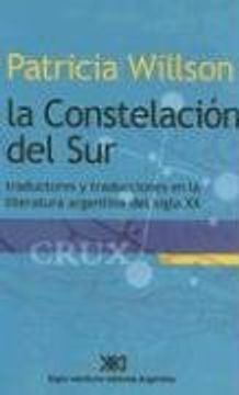 portada La Constelacion del Sur: Traductores y Traducciones en la Literatura Argentina del Siglo xx (Metamorfosis)