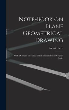portada Note-book on Plane Geometrical Drawing: With a Chapter on Scales, and an Introduction to Graphic Statics (en Inglés)