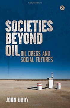portada Societies Beyond Oil: Oil Dregs and Social Futures (en Inglés)