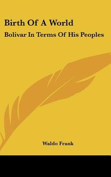 portada birth of a world: bolivar in terms of his peoples (en Inglés)