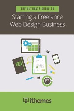 portada The Ultimate Guide to Starting a Freelance Web Design Business (en Inglés)