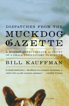 portada Dispatches From the Muckdog Gazette: A Mostly Affectionate Account of a Small Town's Fight to Survive (en Inglés)