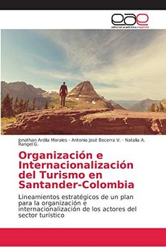 portada Organización e Internacionalización del Turismo en Santander-Colombia: Lineamientos Estratégicos de un Plan Para la Organización e Internacionalización de los Actores del Sector Turístico